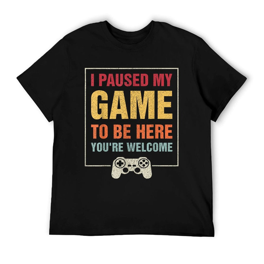 I Paused My Game To Be Here Funny Gamers Gifts Menn Boys Odor-resistant T-Shirt