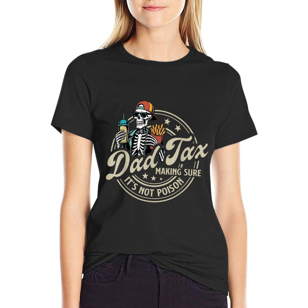 Dad Tax Making Sure It's Not Poison Skeleton Dad Tax High-quality Stitching T-Shirt