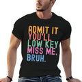 Admit It You'll Low Key Miss Me Bruh Funny Bruh Teacher Quick-drying T-Shirt