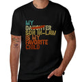 My Son In Law Is My Favorite Child Funny - Replaced Daughter Comfortable T-Shirt