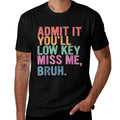 Admit It You'll Low Key Miss Me Bruh, Funny Bruh Teachers Ribbed Collar T-Shirt