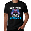 Funny This Dude Needs V-Bucks Will Work For Bucks Gamer Soft T-Shirt