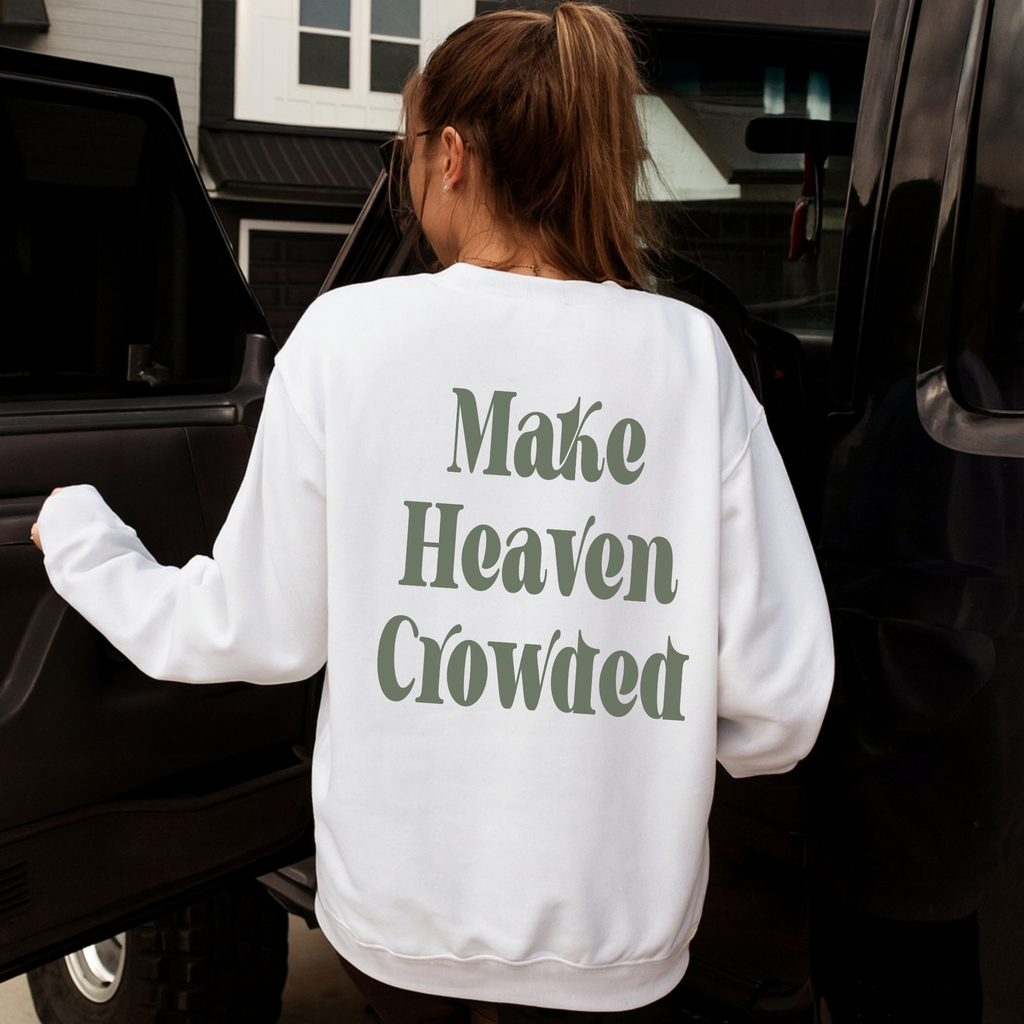 Make Heaven Crowded Christian Sweatshirt